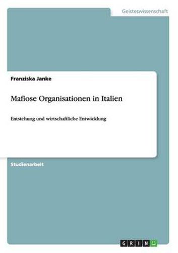 Cover image for Mafiose Organisationen in Italien: Entstehung und wirtschaftliche Entwicklung