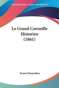 Cover image for Le Grand Corneille Historien (1861)