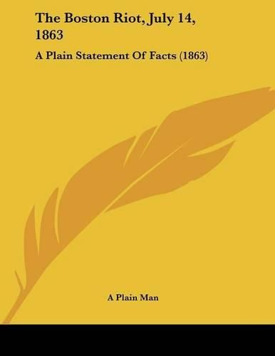 Cover image for The Boston Riot, July 14, 1863: A Plain Statement of Facts (1863)