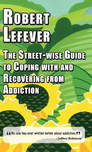 Cover image for The The Street-wise Guide to Coping with  and Recovering from Addiction