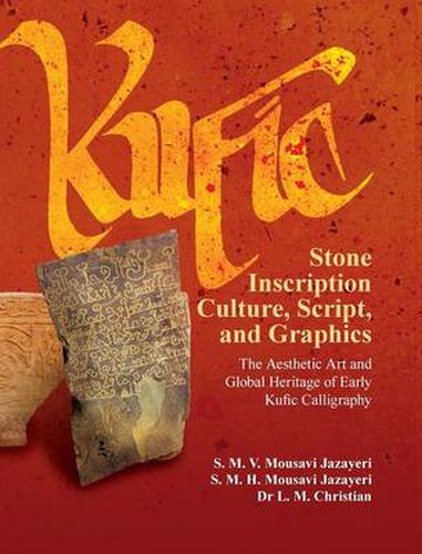 Cover image for Kufic Stone Inscription Culture, Scripts, and Graphics: The Aesthetic Art and Global Heritage and Early Kufic Calligraphy