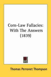 Cover image for Corn-Law Fallacies: With the Answers (1839)