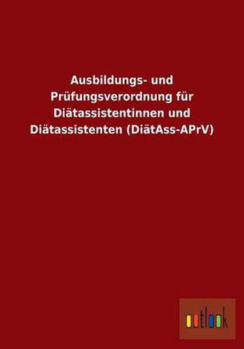 Cover image for Ausbildungs- und Prufungsverordnung fur Diatassistentinnen und Diatassistenten (DiatAss-APrV)