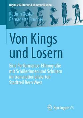 Cover image for Von Kings und Losern: Eine Performance-Ethnografie mit Schulerinnen und Schulern im transnationalisierten Stadtteil Bern West