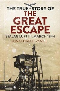 Cover image for The True Story of the Great Escape: Stalag Luft III, March 1944