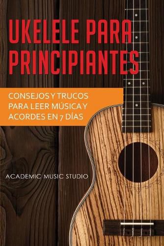 Cover image for Ukelele para principiantes: Consejos y trucos para leer musica y acordes en 7 dias