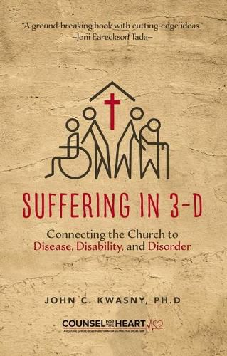 Cover image for Suffering in 3-D: Connecting the Church to Disease, Disability, and Disorder