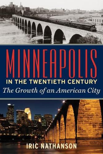 Cover image for Minneapolis in the Twentieth Century: The Growth of an American City