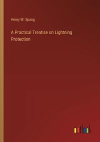 Cover image for A Practical Treatise on Lightning Protection