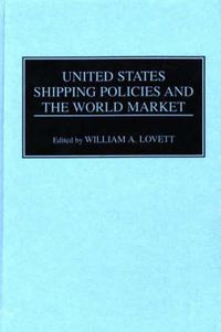 Cover image for United States Shipping Policies and the World Market