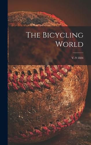 Cover image for The Bicycling World; v. 9 1884