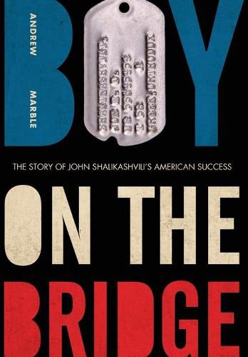 Boy on the Bridge: The Story of John Shalikashvili's American Success