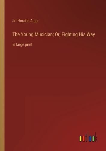 Cover image for The Young Musician; Or, Fighting His Way