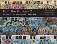 Cover image for From the Platform 2: More NYC Subway Graffiti, 1983-1989