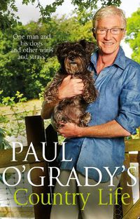 Cover image for Paul O'Grady's Country Life: Heart-warming and hilarious tales from Paul