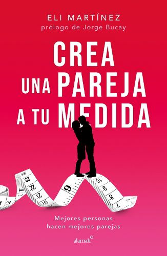 Cover image for Crea una pareja a tu medida. Mejores personas hacen mejores parejas / Custom Build Your Partner. Better People Make Better Couples