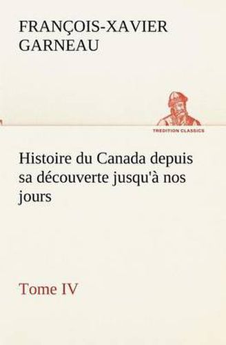 Cover image for Histoire du Canada depuis sa decouverte jusqu'a nos jours. Tome IV