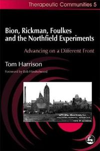 Cover image for Bion, Rickman, Foulkes and the Northfield Experiments: Advancing on a Different Front