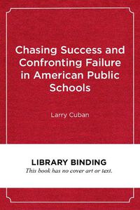 Cover image for Chasing Success and Confronting Failure in American Public Schools