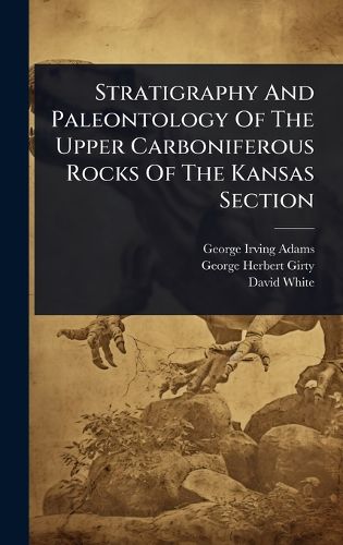 Cover image for Stratigraphy And Paleontology Of The Upper Carboniferous Rocks Of The Kansas Section