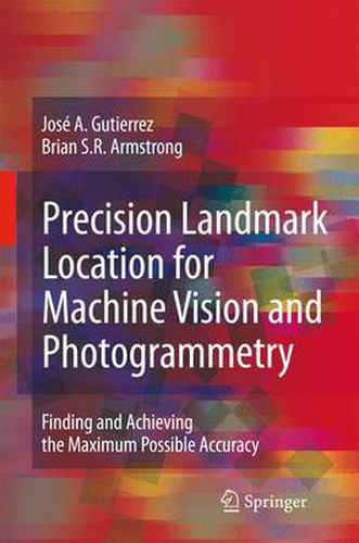 Precision Landmark Location for Machine Vision and Photogrammetry: Finding and Achieving the Maximum Possible Accuracy