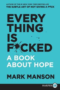 Cover image for Everything Is F*cked: A Book About Hope [Large Print]