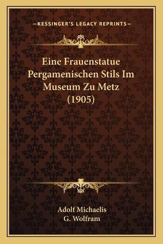 Eine Frauenstatue Pergamenischen Stils Im Museum Zu Metz (1905)