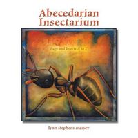 Cover image for Abecedarian Insectarium: Bugs and Insects A to Z