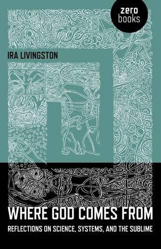 Cover image for Where God Comes From - Reflections on Science, Systems, and the Sublime