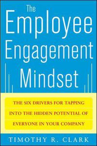 Cover image for The Employee Engagement Mindset: The Six Drivers for Tapping into the Hidden Potential of Everyone in Your Company