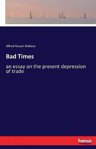 Cover image for Bad Times: an essay on the present depression of trade