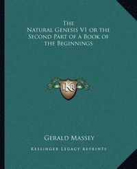 Cover image for The Natural Genesis V1 or the Second Part of a Book of the Beginnings