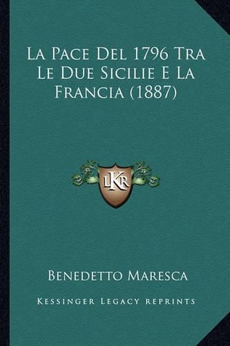 Cover image for La Pace del 1796 Tra Le Due Sicilie E La Francia (1887)