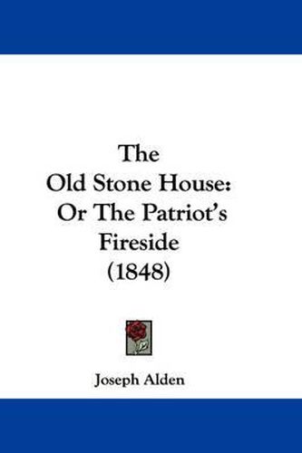 The Old Stone House: Or the Patriot's Fireside (1848)