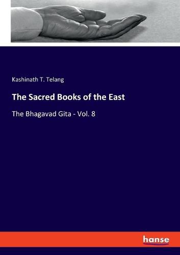 Cover image for The Sacred Books of the East: The Bhagavad Gita - Vol. 8