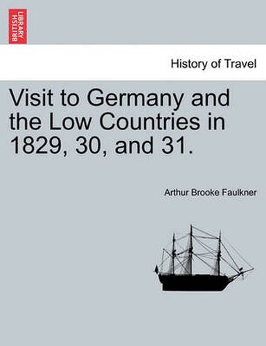 Visit to Germany and the Low Countries in 1829, 30, and 31.