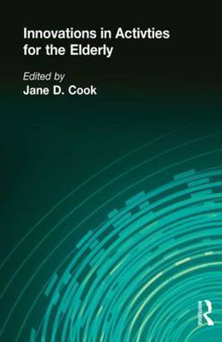 Cover image for Innovations in Activities for the Elderly: Proceedings of the National Association of Activity Professionals Convention