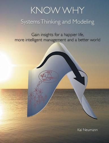 Cover image for Know Why: Systems Thinking and Modeling: Gain insights for a happier life, more intelligent management and a better world