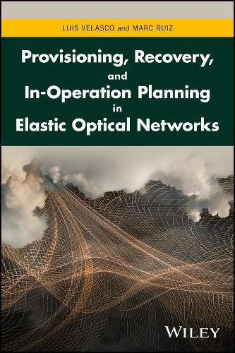 Cover image for Provisioning, Recovery, and In-Operation Planning in Elastic Optical Networks