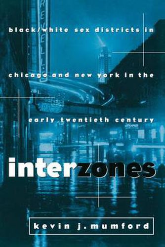 Cover image for Interzones: Black/White Sex Districts in Chicago and New York in the Early Twentieth Century