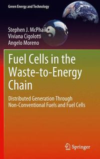 Cover image for Fuel Cells in the Waste-to-Energy Chain: Distributed Generation Through Non-Conventional Fuels and Fuel Cells