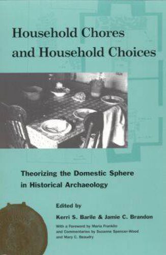 Cover image for Household Chores and Household Choices: Theorizing the Domestic Sphere in Historical Archaeology