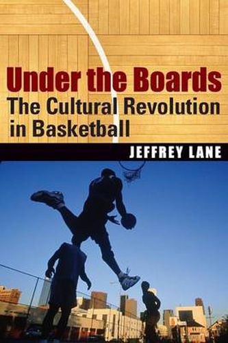 Cover image for Under the Boards: The Cultural Revolution in Basketball