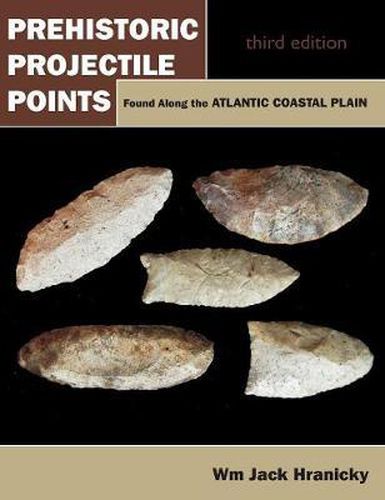 Cover image for Prehistoric Projectile Points Found Along the Atlantic Coastal Plain: Third Edition (Revised)