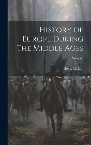 Cover image for History of Europe During The Middle Ages; Volume I