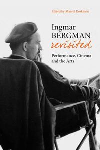 Cover image for Ingmar Bergman Revisited - Performance, Cinema, and the Arts