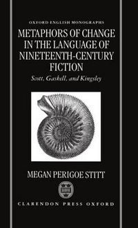 Cover image for Metaphors of Change in the Language of Nineteenth-Century Fiction: Scott, Gaskell, and Kingsley