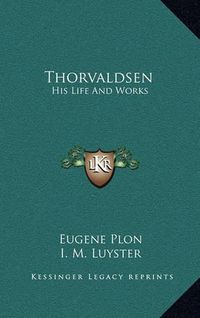 Cover image for Thorvaldsen: His Life and Works