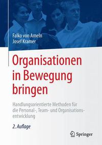 Cover image for Organisationen in Bewegung bringen: Handlungsorientierte Methoden fur die Personal-, Team- und Organisationsentwicklung