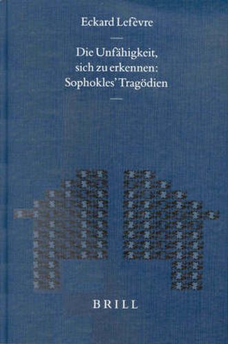 Die Unfahigkeit, sich zu erkennen: Sophokles' Tragoedien